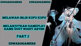 Melanjutkan Gameplay part 2 melawan iblis kupu kupu game duet night abyss