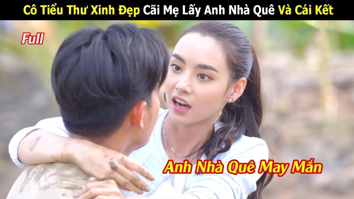 [Review Phim] Cô Tiểu Thư Xinh Đẹp Cãi Mẹ Lấy Anh Chồng Nhà Quê Và Cái Kết | Tóm tắt Phim Thái Hay