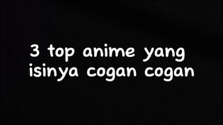 3 top anime yang isinya cogan menurut gw