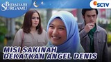 Eh Gimana, Sakinah Punya Misi Dekatkan Angel dan Denis | Bidadari Surgamu - Episode 107