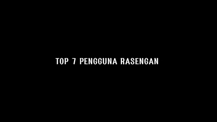 TOP 7 PENGGUNA RASENGAN