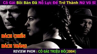 Cô Gái Bồi Bàn Đã Nỗ Lực Để Trở Thành Nữ Võ Sĩ Bách Chiến Bách Thắng || Review Phim Cô Gái Triệu Đô