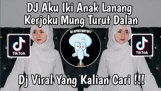 DJ AKU IKI ANAK LANANG KERJOKU MUNG TURUT DALAN | DJ ANAK LANANG REMIX MENGKANE VIRAL TIK TOK 2024 !