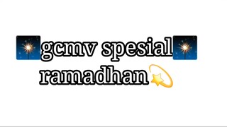 gcmv collab vidio(spesial ramadhan)