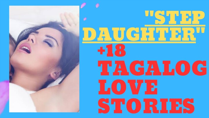 STEP DAUGHTER - TAGALOG LOVE STORIES 💦💦💦
