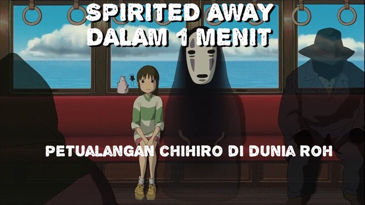 SPIRITED AWAY DALAM 1 MENIT (PETUALANGAN CHIHIRO DI DUNIA ROH)