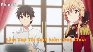 Tóm Tắt Anime Hay: Chuyển Sinh làm Vua tôi cưới luôn Công Chúa Harem phần 5 | Review Anime