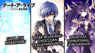 LATAR BELAKANG DAN KEKUATAN SHIDO, SIAPA ITU PHANTOM?, IDENTITAS TOHKA YANG SEBENARNYA | DATE A LIVE