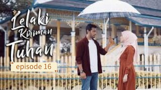 Lelaki kiriman tuhan episode 16