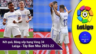 Kết quả  & Bảng xếp hạng vòng 34 Tây ban nha Laliga 2021-22