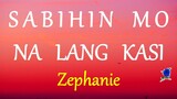 SABIHIN MO NA LANG KASI -  ZEPHANIE lyrics