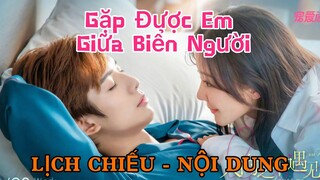 Gặp Được Em Giữa Biển Người [LỊCH CHIẾU - NỘI DUNG]