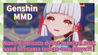 [Genshin Impact, MMD] Nona Kamisato debut menjadi rock band bersama teman-temannya?!