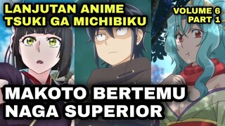 PERTEMUAN MAKOTO DENGAN NAGA SUPERIOR - LANJUTAN ANIME TSUKI GA MICHIBIKU - VOLUME 6 PART 1