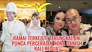 Terjawab! PUNCA Bercerai Nora Danish Kali Kedua! Mengejutkan!