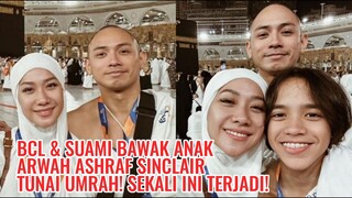 BCL & Suami Bawak Anak Arwah Ashraf Sinclair Tunai Umrah! Sekali Ini Terjadi!