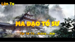 Ma đạo tổ sư_Tập 18-Ta..không...xem