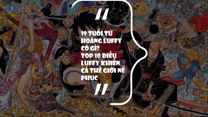 19 Tuổi Tứ Hoàng Luffy Có Gì ? 10 Điều Luffy Khiến Cả Thế Giới Nể Phục