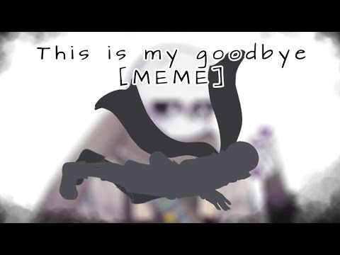 This is my goodbye [Meme] //ft. Ink sans// Original meme