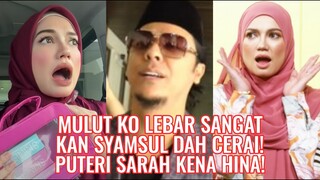 Mulut Ko Lebar Sangat, Kan Syamsul Dah Cerai! Puteri Sarah Kena Hina!