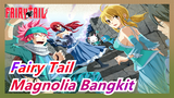 [Fairy Tail] Di Timur Fiore, Magnolia Resmi Bangkit! Bro, Ayo Berkumpul!