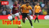 🔴 Trực tiếp Wolves vs Aston Villa | Vòng 31 Premier League
