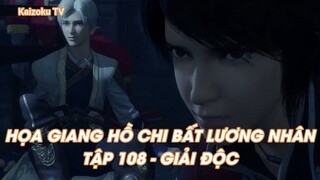 HỌA GIANG HỒ CHI BẤT LƯƠNG NHÂN TẬP 108 - GIẢI ĐỘC