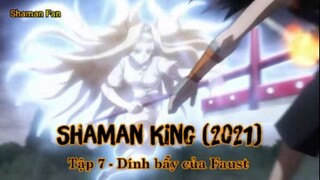 Shaman King (2021) Tập 7 - Dính bẫy của Faust rồi