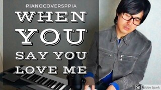 When You Say You Love Me- Mark Hammond, Robin Scoffield-Josh Groban-PianoArr.Trician-PianoCoversPPIA