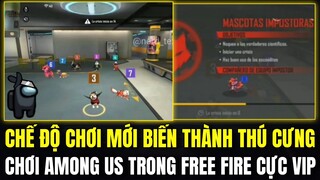 Free Fire | Chế Độ Chơi Mới Biến Thành Thú Cưng Cực Vip,Chơi AMONG US Trong Free Fire| Chế Độ Mới