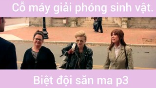 Cỗ máy giải phóng sinh vật biệt đọi săn ma phần 3