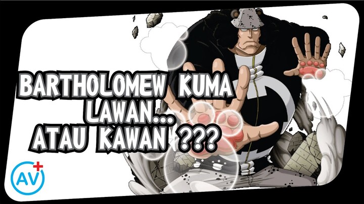 Bartholomew Kuma..... Lawan atau Kawan?