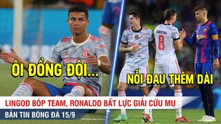 TIN BÓNG ĐÁ 15/9 | Bị Lingard bóp, Ronaldo không thể gánh MU, Barca thua tan tác trước Bayern