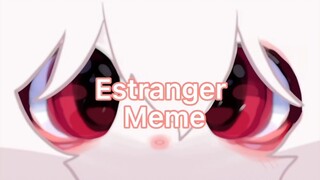 【Meme animation】 Estranger meme