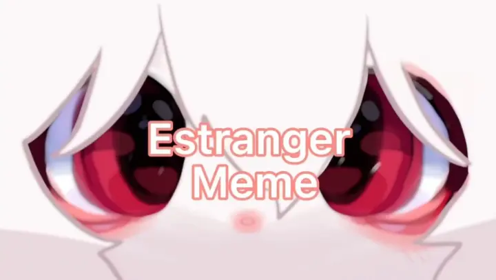 【meme animation】Estranger meme