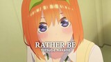 Rather Be | Yotsuba Nakano「Edit/AMV」Gotoubun no Hanoyome Alight Motion Edit