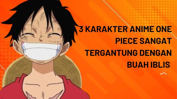 3 Karakter Anime One Piece Sangat Bergantung Dengan Buah Iblis