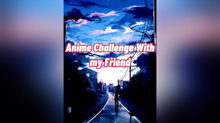 anime challengefypシ#anime#challange#animlovers#otaku .jangan lupa mampir ke akun teman ak ya😉