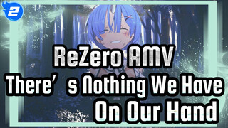 Re:Zero AMV
There’s Nothing We Have
On Our Hand_2