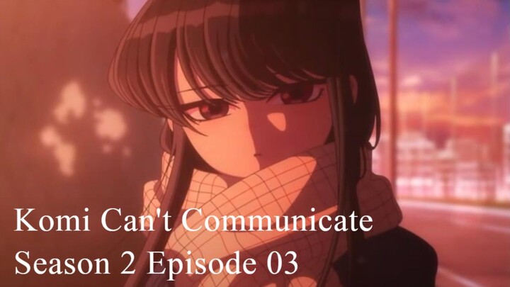 Komi Can't Communicate Season 2 Episode 03 English Sub - Komi-san wa, Comyushou