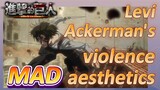 [Attack on Titan]  MAD | Levi Ackerman's violence aesthetics