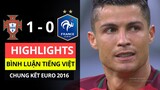 HIGHLIGHTS: BỒ ĐÀO NHA 1-0 PHÁP BÌNH LUẬN TIẾNG VIỆT - EURO 2016