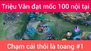 Triệu Vân đạt mốc 100 nội tại chạm cái thôi là toang