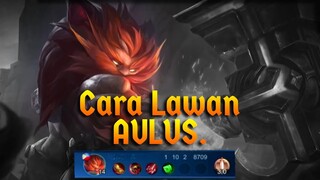 CARA MUDAH LAWAN AULUS | ITEM DAN HERO COUNTER AULUS | Mobile Legends