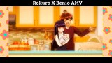 Rokuro X Benio AMV Hay Nhất