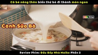 Cô bé nông dân nhưng nấu thức ăn thượng phẩm - review phim Đầu Bếp Nhà Maiko (Phần 2)