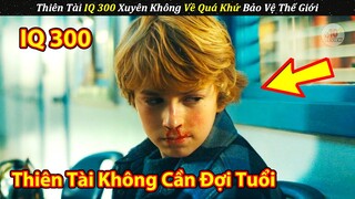 Cậu Nhóc Thiên Tài IQ 300 Xuyên Không Về Khứ Bảo Vệ Thế Giới