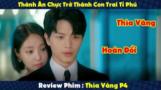 Review Phim : Cầm Thìa Vàng Đi Ăn Chực Lại Trở Thành Con Trai Tỉ Phú | Thìa Vàng P4