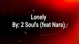 Lonely Lyrics  By: 2 Soul's (feat Nara)