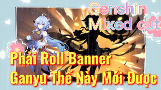 [Genshin, Cắt Ghép] Phải Roll Banner Ganyu Thế Này Mới Được